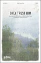 Only Trust Him SATB choral sheet music cover